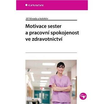 Motivace sester a pracovní spokojenost ve zdravotnictví (978-80-247-4732-3)