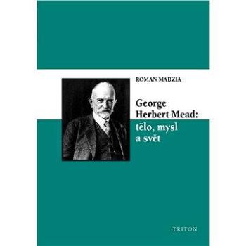 George Herbert Mead: tělo, mysl a svět (978-80-738-7784-2)