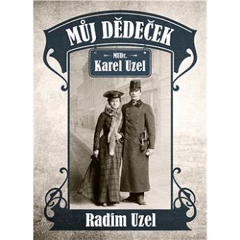 Můj dědeček MUDr. Karel Uzel (978-80-755-7061-1)