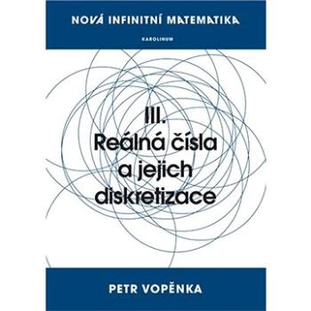 Nová infinitní matematika: III. Reálná čísla a jejich diskretizace (9788024632193)