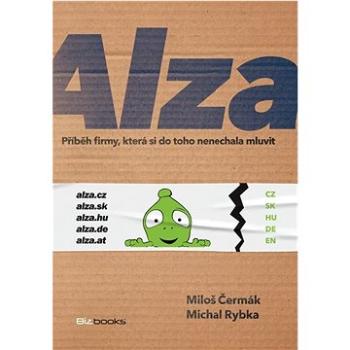 Alza: Příběh firmy, která si do toho nenechala mluvit (978-80-265-1105-2)