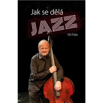 Jak se dělá jazz (978-80-271-0300-3)