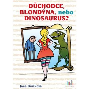 Důchodce, blondýna, nebo dinosaurus? (978-80-271-0737-7)