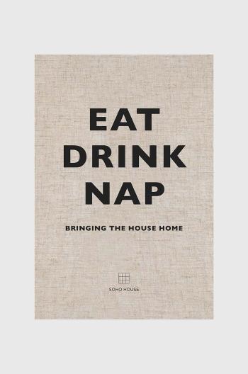 Kniha Eat Drink Nap, Soho House