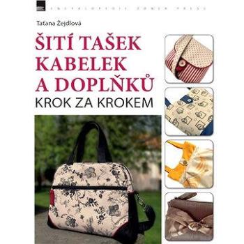 Šití tašek, kabelek a doplňků – krok za krokem (978-80-741-3294-0)