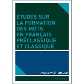 Études sur la formation des mots en francais préclassique et classique (9788024625720)