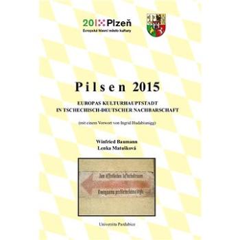Pilsen 2015. Europas Kulturhauptstadt in tschechisch-deutscher Nachbarschaft (978-80-756-0042-4)