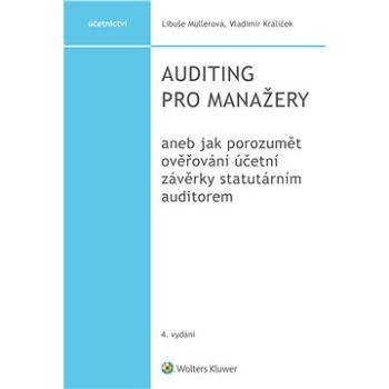 Auditing pro manažery aneb jak porozumět ověřování účetní závěrky statutárním auditorem, 4. vydání (978-80-759-8907-9)