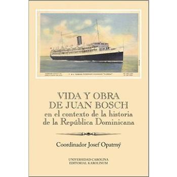 Vida y obra de Juan Bosch en el contexto de la historia de la República Dominicana Ibero-Americana S (9788024635385)