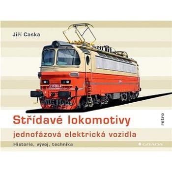 Střídavé lokomotivy - jednofázová elektrická vozidla (978-80-271-3917-0)