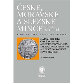 České, moravské a slezské mince 10.–20. století. Matyáš, stavy, Fridrich Falcký, slezské evangelické (978-80-7036-745-2)