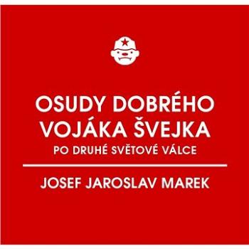 Osudy dobrého vojáka Švejka po druhé světové válce (za komunismu) (999-00-031-3245-1)