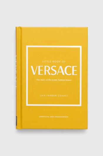 Kniha Welbeck Publishing Group Little Book of Versace, Laia Farran Graves