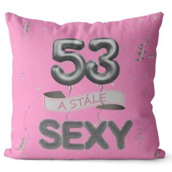 Vankúš Stále sexy – ružový (Veľkosť: 40 x 40 cm, vek: 53)