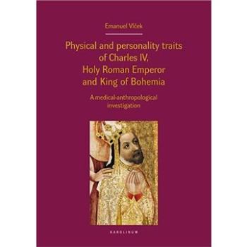 Physical and personality traits of Charles IV Holy Roman Emperor and King of Bohemia (9788024634098)