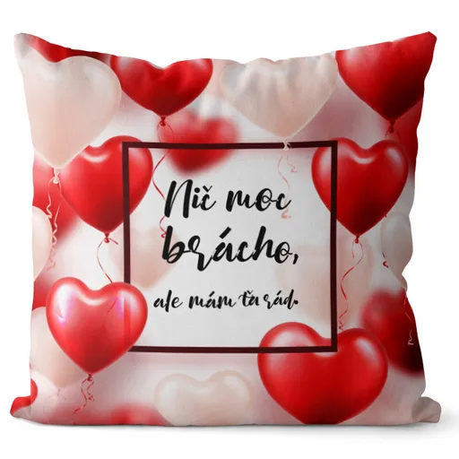 Vankúš Nič moc brácho, ale mám ťa rád (Veľkosť: 55 x 55 cm)