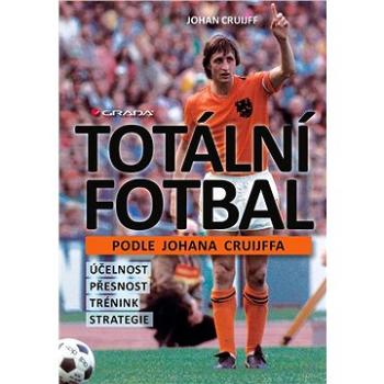 Totální fotbal podle Johana Cruijffa (978-80-271-2924-9)