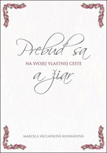Prebuď sa a žiar na svojej vlastnej cest - Marcela Václavková Konrádová