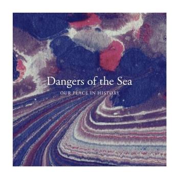 DANGERS OF THE SEA - OUR PLACE IN HISTORY, CD