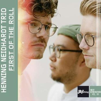 NEIDHARDT, HENNING -TRIO- - FIRST OF THE ROLL | JAZZTHING NEXT GENERATION VOL., CD