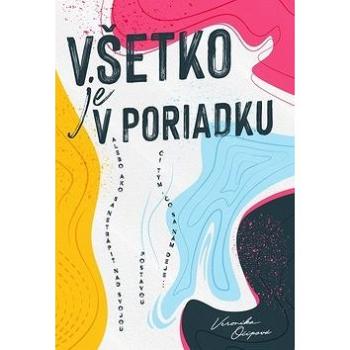 Všetko je v poriadku: alebo ako sa netrápiť nad svojou postavou či tým, čo sa nám deje... (978-80-999490-1-1)