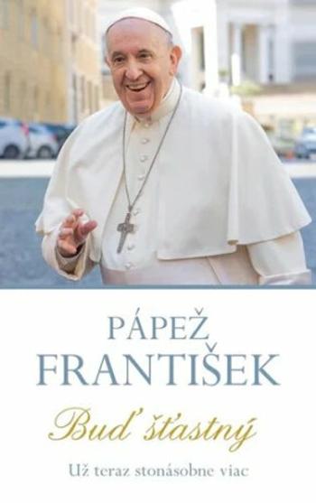 Buď šťastný - Papež František