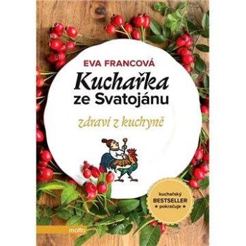 Kuchařka ze Svatojánu zdraví z kuchyně (978-80-267-0683-0)