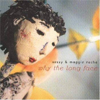 ROCHE, SUZZY & MAGGIE - WHY THE LONG FACE, CD