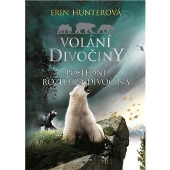 Volání divočiny (4): Poslední rozlehlá divočina (978-80-000-5674-6)