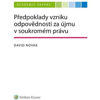 Předpoklady vzniku odpovědnosti za újmu v soukromém právu (978-80-7598-740-2)