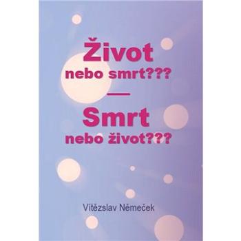 Život nebo smrt??? Smrt nebo život??? (999-00-017-8962-6)