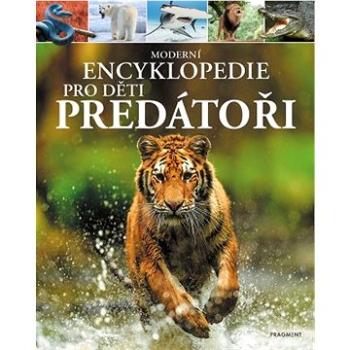 Moderní encyklopedie pro děti - Predátoři (978-80-253-6117-7)