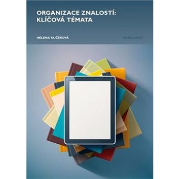 Organizace znalostí: klíčová témata (9788024635972)