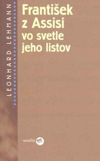 František z Assisi vo svetle jeho listov - Leonhard Lehmann