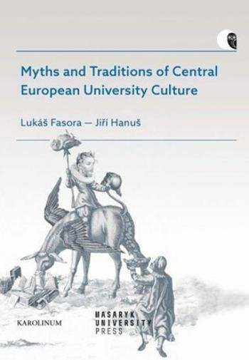 Myths and Traditions of Central European University Culture - Lukáš Fasora, Jiří Hanuš, Fasora L., Hanuš J.