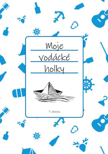 Moje vodácké holky - Tomáš Hlavica - e-kniha