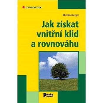 Jak získat vnitřní klid a rovnováhu (978-80-247-3904-5)