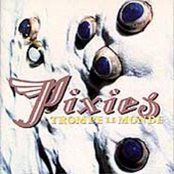 Pixies, TROMPE LE MONDE, CD