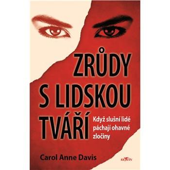 Zrůdy s lidskou tváří - Když slušní lidé páchají ohavné zločiny (978-80-763-3092-4)