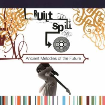 BUILT TO SPILL - ANCIENT MELODIES OF THE FUTURE, Vinyl