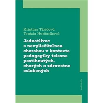 Jednotlivec s nevyliečiteľnou chorobou v kontexte pedagogiky telesne postihnutých, chorých a zdravot (9788024650791)