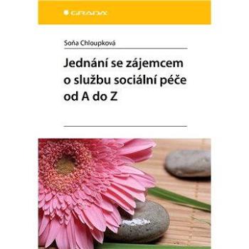 Jednání se zájemcem o službu sociální péče od A do Z (978-80-247-4678-4)