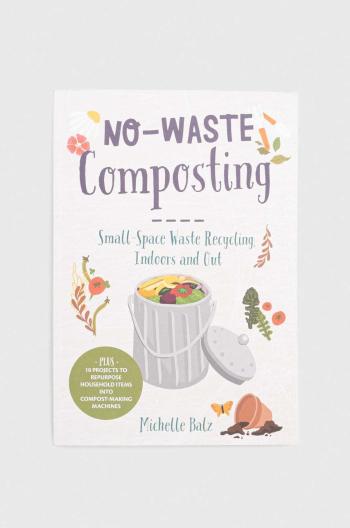 Kniha Cool Springs Press No-Waste Composting Michelle Balz