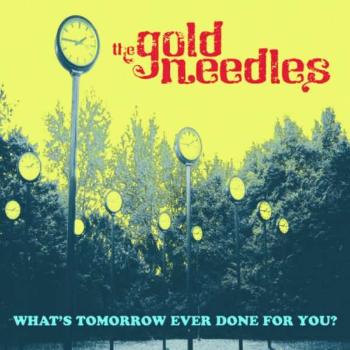 GOLD NEEDLES - WHAT'S TOMORROW EVER DONE FOR YOU?, Vinyl