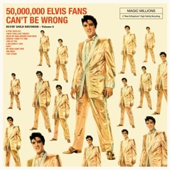 50.000.000 ELVIS FANS CAN'T BE WRONG