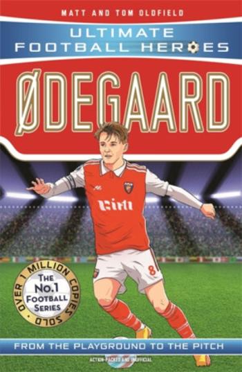 Ødegaard (Ultimate Football Heroes - the No.1 football series): Collect them all! - Tom & Matt Oldfield, Ultimate Football Heroes