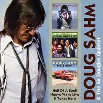 SAHM, DOUG & SIR DOUGLAS - HELL OF A SPELL/NUEVO WAVE LIVE/TEXAS HERO, CD