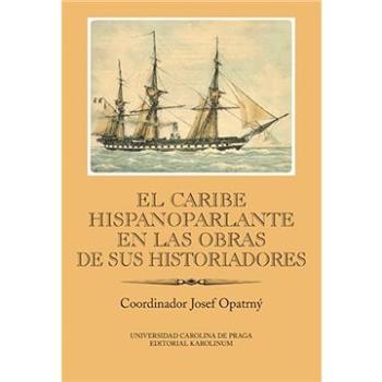 El Caribe hispanoparlante en las obras de sus historiadores (9788024624501)