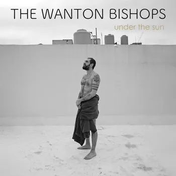 Under the Sun - The Wanton Bishops LP
