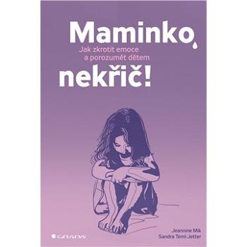 Maminko, nekřič! (978-80-271-2436-7)